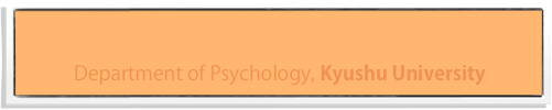 
Department of Psychology, Kyushu University